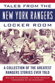 Tales from the New York Rangers Locker Room (A Collection of the Greatest Rangers Stories Ever Told) by Gilles Villemure, Mike Shalin, Ed Giacomin, 9781613219034