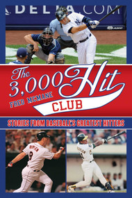 The 3,000 Hit Club (Stories of Baseball's Greatest Hitters) by Fred McMane, Stuart Shea, 9781613210604