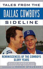 Tales from the Dallas Cowboys Sideline (Reminiscences of the Cowboys Glory Years) by Cliff Harris, Charlie Waters, Roger Staubach, 9781613210277