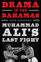 Drama in the Bahamas (Muhammad Ali's Last Fight) by Dave Hannigan, 9781613218983