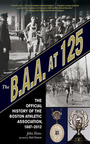 The B.A.A. at 125 (The Official History of the Boston Athletic Association, 1887-2012) by John Hanc, Matt Damon, 9781613211984