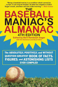 The Baseball Maniac's Almanac - 4th Edition by Bert Randolph Sugar, Stuart Shea, Ken Samelson, 9781613218051