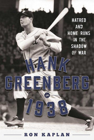 Hank Greenberg in 1938 (Hatred and Home Runs in the Shadow of War) by Ron Kaplan, 9781613219911
