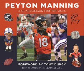 Peyton Manning (A Quarterback for the Ages) by Jim Saccomano, Craig Kelley, Tony Dungy, 9781613219768