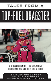 Tales from a Top Fuel Dragster (A Collection of the Greatest Drag Racing Stories Ever Told) by Shirley Muldowney, Bill Stephens, Don Prudhomme, 9781613214084