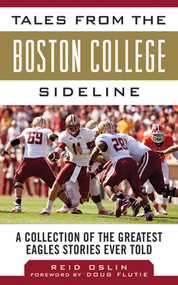 Tales from the Boston College Sideline (A Collection of the Greatest Eagles Stories Ever Told) by Reid Oslin, Doug Flutie, 9781613213582