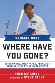 Chicago Cubs (Where Have You Gone? Ernie Banks, Andy Pafko, Ferguson Jenkins, and Other Cubs Greats) by Fred Mitchell, Steve Stone, 9781613212011