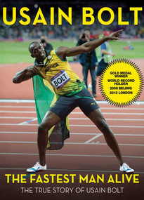 The Fastest Man Alive (The True Story of Usain Bolt) by Usain Bolt, 9781613210673