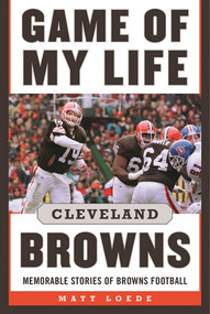 Game of My Life: Cleveland Browns (Memorable Stories of Browns Football) by Matt Loede, 9781613219393