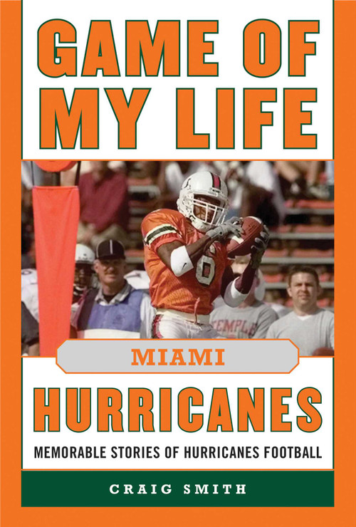 Game of My Life Miami Hurricanes (Memorable Stories of Hurricanes Football) by Craig T. Smith, 9781613217047