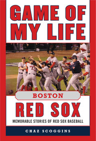 Game of My Life Boston Red Sox (Memorable Stories of Red Sox Baseball) by Chaz Scoggins, Johnny Pesky, 9781613216323