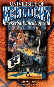 The University of Kentucky Basketball Encyclopedia by Tom Wallace, Kyle Macy, 9781613210185