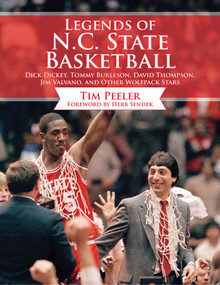Legends of N.C. State Basketball (Dick Dickey, Tommy Burleson, David Thompson, Jim Valvano, and Other Wolfpack Stars) by Tim Peeler, Mark Gottfried, 9781613217795