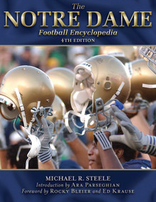 The Notre Dame Football Encyclopedia by Michael R. Steele, Ara Parseghian, Ed Krause, Rocky Bleier, 9781613210765
