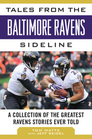 Tales from the Baltimore Ravens Sideline (A Collection of the Greatest Ravens Stories Ever Told) by Tom Matte, Jeff Seidel, 9781613217146