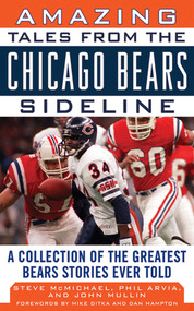 Amazing Tales from the Chicago Bears Sideline (A Collection of the Greatest Bears Stories Ever Told) by Steve McMichael, John Mullin, Phil Arvia, Mike Ditka, Dan Hampton, 9781613210260