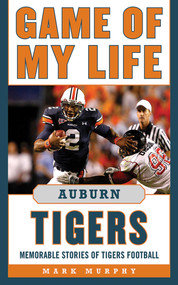 Game of My Life Auburn Tigers (Memorable Stories of Tigers Football) by Mark Murphy, 9781613210123