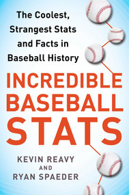 Incredible Baseball Stats (The Coolest, Strangest Stats and Facts in Baseball History) by Kevin Reavy, Ryan Spaeder, Wade Boggs, 9781613218945