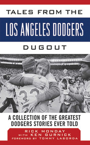 Tales from the Los Angeles Dodgers Dugout (A Collection of the Greatest Dodgers Stories Ever Told) by Rick Monday, Ken Gurnick, Tommy Lasorda, 9781613213407
