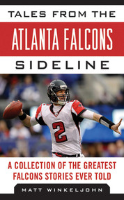 Tales from the Atlanta Falcons Sideline (A Collection of the Greatest Falcons Stories Ever Told) by Matt Winkeljohn, 9781613212165