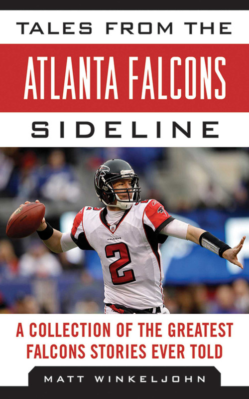 Tales from the Atlanta Falcons Sideline (A Collection of the Greatest Falcons Stories Ever Told) by Matt Winkeljohn, 9781613212165