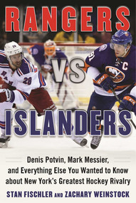 Rangers vs. Islanders (Denis Potvin, Mark Messier, and Everything Else You Wanted to Know about New York?s Greatest Hockey Rivalry) by Stan Fischler, Zachary Weinstock, 9781613219317