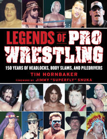 Legends of Pro Wrestling (150 Years of Headlocks, Body Slams, and Piledrivers) - 9781613210758 by Tim Hornbaker, Jimmy "Superfly" Snuka, 9781613210758