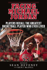 Facing Michael Jordan (Players Recall the Greatest Basketball Player Who Ever Lived) - 9781613219508 by Sean Deveney, Kent McDill, 9781613219508