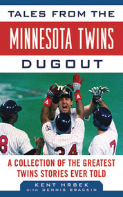 Tales from the Minnesota Twins Dugout (A Collection of the Greatest Twins Stories Ever Told) by Kent Hrbek, Dennis Brackin, 9781613210178