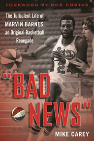 "Bad News" (The Turbulent Life of Marvin Barnes, Pro Basketball's Original Renegade) - 9781683582670 by Mike Carey, Bob Costas, 9781683582670