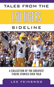 Tales from the LSU Tigers Sideline (A Collection of the Greatest Tigers Stories Ever Told) by Lee Feinswog, 9781613214077