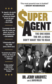 Super Agent (The One Book the NFL and NCAA Don't Want You to Read) by Jerry Argovitz, J. David Miller, 9781613210680