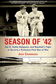 Season of '42 (Joe D, Teddy Ballgame, and Baseball?s Fight to Survive a Turbulent First Year of War) by Jack Cavanaugh, 9781613217689