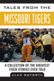 Tales from the Missouri Tigers (A Collection of the Greatest Tiger Stories Ever Told) by Alan Goforth, 9781613217177