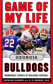 Game of My Life Georgia Bulldogs (Memorable Stories of Bulldog Football) by Patrick Garbin, A. P. Garbin, 9781613210109