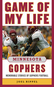 Game of My Life Minnesota Gophers (Memorable Stories of Gopher Football) by Joel A. Rippel, 9781613213414