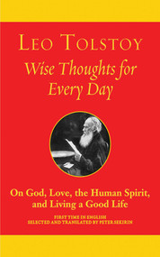 Wise Thoughts for Every Day (On God, Love, the Human Spirit, and Living a Good Life) by Leo Tolstoy, Peter Sekirin, 9781611450361