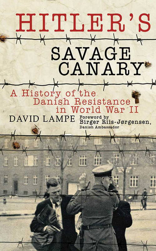 Hitler's Savage Canary (A History of the Danish Resistance in World War II) by David Lampe, Birger Riis-Jørgensen, 9781611450637