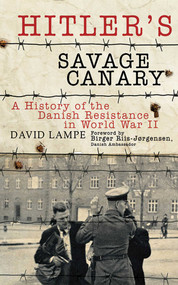 Hitler's Savage Canary (A History of the Danish Resistance in World War II) by David Lampe, Birger Riis-Jørgensen, 9781611450637