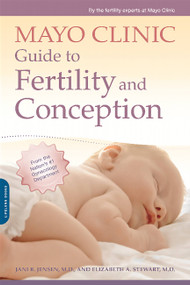 Mayo Clinic Guide to Fertility and Conception by Jani R. Jensen, Elizabeth A. Stewart, Mayo Clinic, 9781561487875