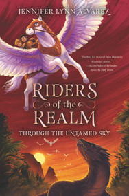 Riders of the Realm #2: Through the Untamed Sky by Jennifer Lynn Alvarez, 9780062494368