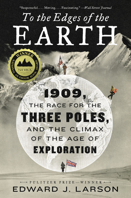 To the Edges of the Earth (1909, the Race for the Three Poles, and the Climax of the Age of Exploration) - 9780062564481 by Edward J. Larson, 9780062564481
