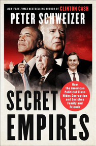 Secret Empires (How the American Political Class Hides Corruption and Enriches Family and Friends) - 9780062569370 by Peter Schweizer, 9780062569370