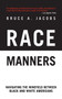 Race Manners (Navigating the Minefield Between Black and White Americans) by Bruce A. Jacobs, 9781611450316