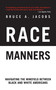 Race Manners (Navigating the Minefield Between Black and White Americans) by Bruce A. Jacobs, 9781611450316
