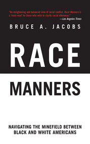 Race Manners (Navigating the Minefield Between Black and White Americans) by Bruce A. Jacobs, 9781611450316