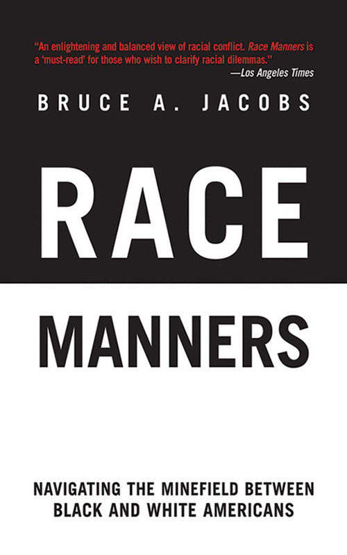 Race Manners (Navigating the Minefield Between Black and White Americans) by Bruce A. Jacobs, 9781611450316