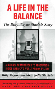 A Life in the Balance (The Billy Wayne Sinclair Story, A Journey from Murder to Redemption Inside America's Worst Prison System) by Billy Wayne Sinclair, Jodie Sinclair, 9781611451023