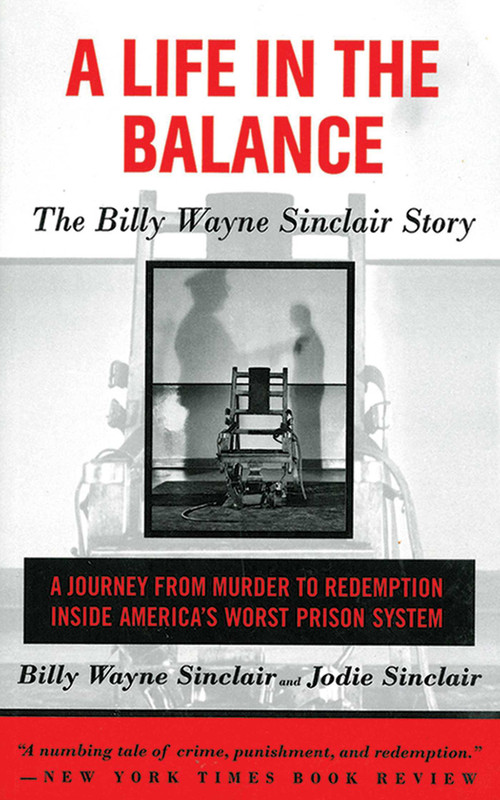 A Life in the Balance (The Billy Wayne Sinclair Story, A Journey from Murder to Redemption Inside America's Worst Prison System) by Billy Wayne Sinclair, Jodie Sinclair, 9781611451023