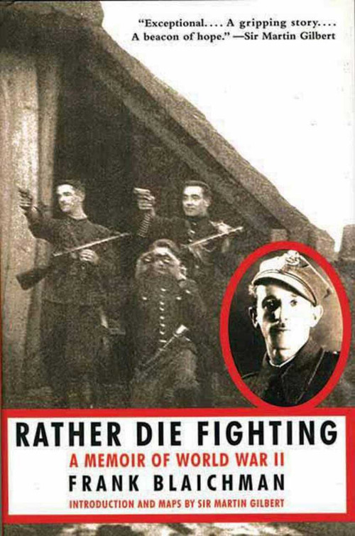 Rather Die Fighting (A Memoir of World War II) by Frank Blaichman, Martin Gilbert, 9781611450156